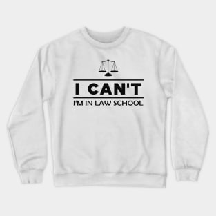 Law Student - I can't I'm in a law school Crewneck Sweatshirt